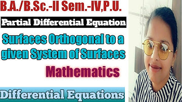 SURFACES ORTHOGONAL TO A GIVEN SYSTEM OF SURFACES ll Partial Differential Equations ll B.A./B.Sc.-ll
