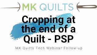 Tech Webinar: Cropping at the end of a Quilt - PSP