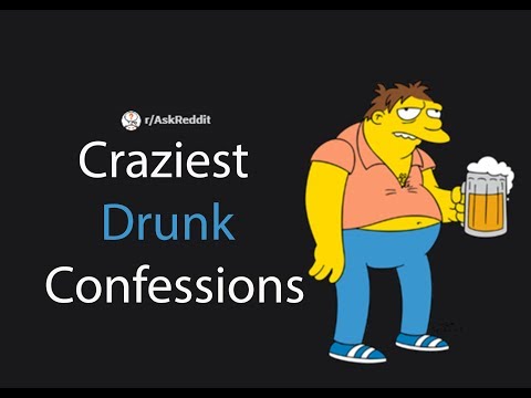 Craziest DRUNK Confessions (r/AskReddit)
