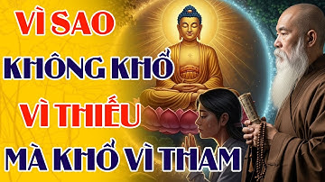 Vì Sao Ta Không Khổ Vì Thiếu, Ta Khổ Vì Tham | Phật Pháp Tịnh Tâm Từ Bi Trí Tuệ