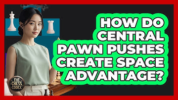 How Do Central Pawn Pushes Create Space Advantage?