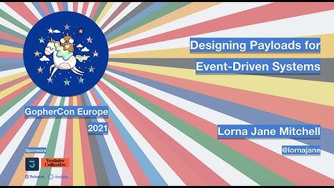 GopherCon Europe 2021: Lorna Jane Mitchell - Designing Payloads for Event-Driven Systems