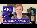 Art vs Entertainment — is there a difference? Part I