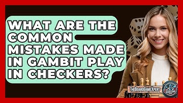 What Are The Common Mistakes Made In Gambit Play In Checkers? - The Board Game Xpert