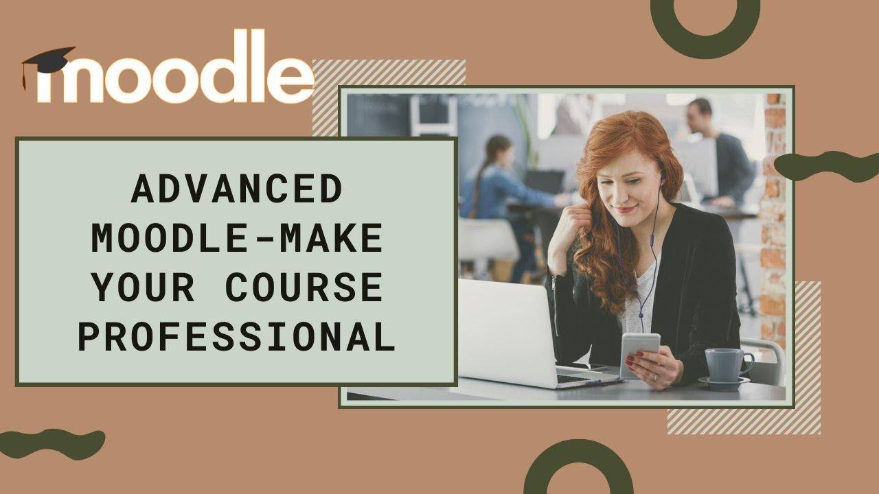 Advanced Moodle- How can I improve the look and feel of my Moodle site?