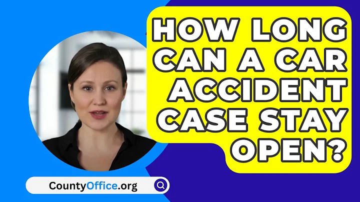 How Long Can A Car Accident Case Stay Open? - CountyOffice.org