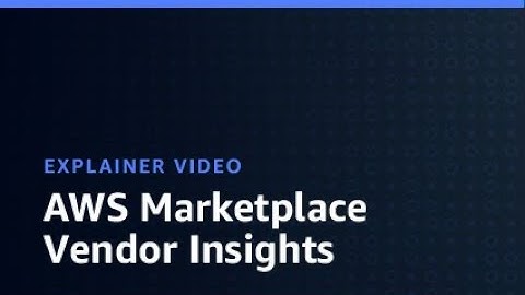 AWS Marketplace Vendor Insights | Amazon Web Services