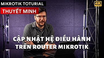 [Thuyết Minh] - Hướng dẫn cập nhật hệ điều hành trên thiết bị Mikrotik