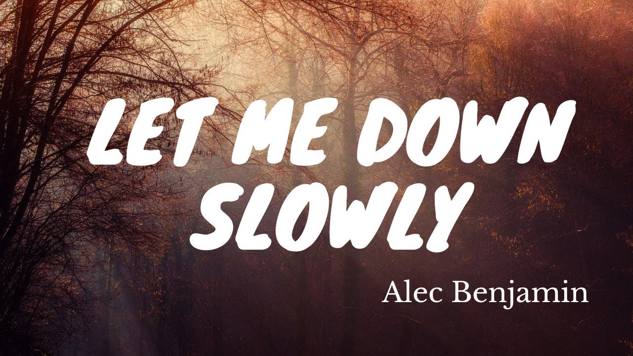 Alec Benjamin Let me down slowly Lyrics. Let me down. English Songs (Let me down slowly). Get get down slowed