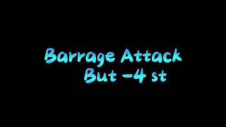Barrage Attack But -4.0 semitones