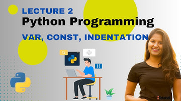 What is variable, constant, indentation and naming convention in Python? With various examples.