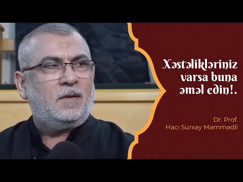 Hacı Surxay Məmmədli - Xəstəlikləriniz varsa buna əməl edin!.