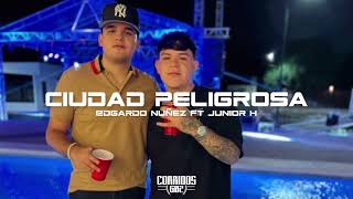 Ciudad Peligrosa- Edgardo Nuñez Ft Junior H