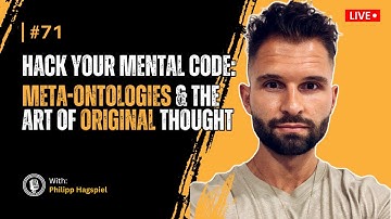 # 71 Philipp Hagspiel - Hack your Mental Code: Meta-Ontologies and the art of Original Thought