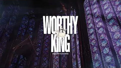 "Worthy King" - Dwelling Place Music