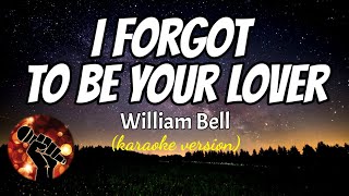 Video thumbnail of "I FORGOT TO BE YOUR LOVER - WILLIAM BELL (karaoke version)"