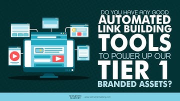 Do You Have Any Good Automated Link Building Tools To Power Up Our Tier 1 Branded Assets?