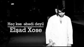 Video thumbnail of "Elşad Xose - Heç kəs əbədi deyil"