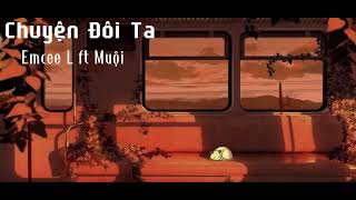Chuyện Đôi Ta - Emcee L ft Muội | Lofi Official