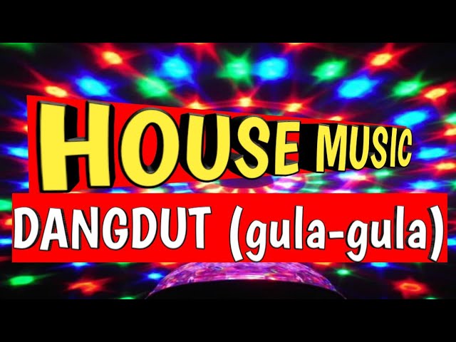 HOUSE MUSIC DANGDUT GULA GULA class=