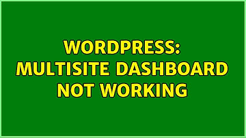 Wordpress: Multisite Dashboard not working