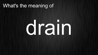 What's the meaning of "drain", How to pronounce drain?