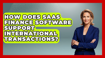 How Does SaaS Finance Software Support International Transactions? | All About SaaS Finance News