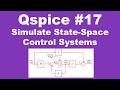 Qspice #17: How to Simulate State-Space Control Systems using Qspice