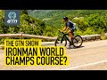 Ironman World Championships Course Discussed | The GTN Show Ep. 296