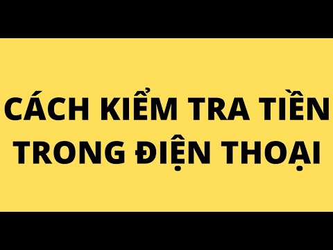 Video: Cách Kiểm Tra Số Dư điện Thoại Tại Nhà Của Bạn