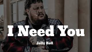 Best Of Jelly Roll - I Need You (Lyrics Song)🎼