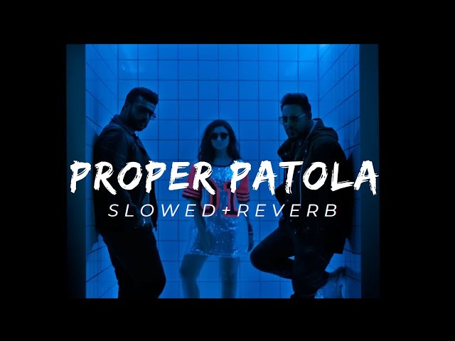 Proper Patola - (SLOWED+REVERB) Namaste England  Arjun  Parineeti  Badshah  Diljit  Aastha class=