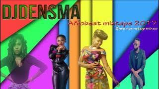 non-stop 2hrs Afrobeat mixtape 2017 version