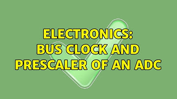 Electronics: Bus clock and prescaler of an ADC (2 Solutions!!)