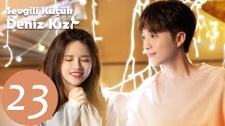 Sevgili Küçük Deniz Kızı 23.Bölüm Dear Little Mermaid 亲爱的小美人鱼 Lin Siyi, Xu Kaixin