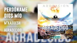 Video thumbnail of "M'Kaddesh - 05. Perdóname Dios mío -  (Agradecido 2018)"