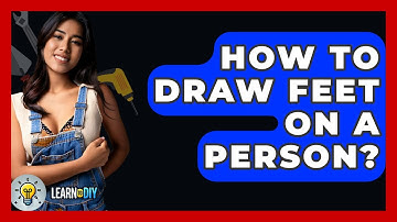 How To Draw Feet On A Person? - LearnToDIY360.com