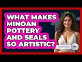 What Makes Minoan Pottery And Seals So Artistic? - Talking Greece