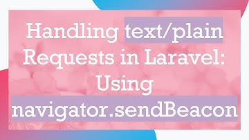 Handling text/plain Requests in Laravel: Using navigator.sendBeacon