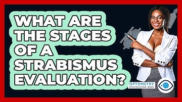 What Are The Stages Of A Strabismus Evaluation? - Optometry Knowledge Base