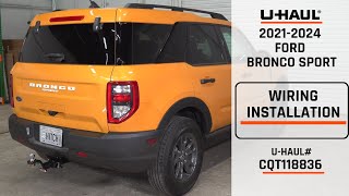 20212024 Ford Bronco Sport | UHaul Trailer Wiring Installation | CQT118836