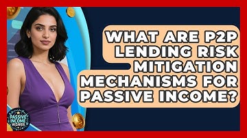What Are P2P Lending Risk Mitigation Mechanisms For Passive Income? - Passive Income Wizards