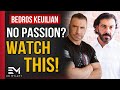 Stop SEARCHING for your PASSION | Bedros Keuilian
