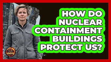 How Do Nuclear Containment Buildings Protect Us? - Man vs. Disaster