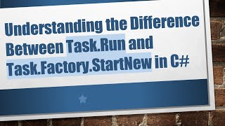Understanding the Difference Between Task.Run and Task.Factory.StartNew in C#