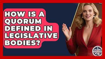 How Is a Quorum Defined in Legislative Bodies? - Inside the Legislative Branch