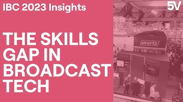 The Skills Gap in Broadcast Tech | IBC 2023 Insights