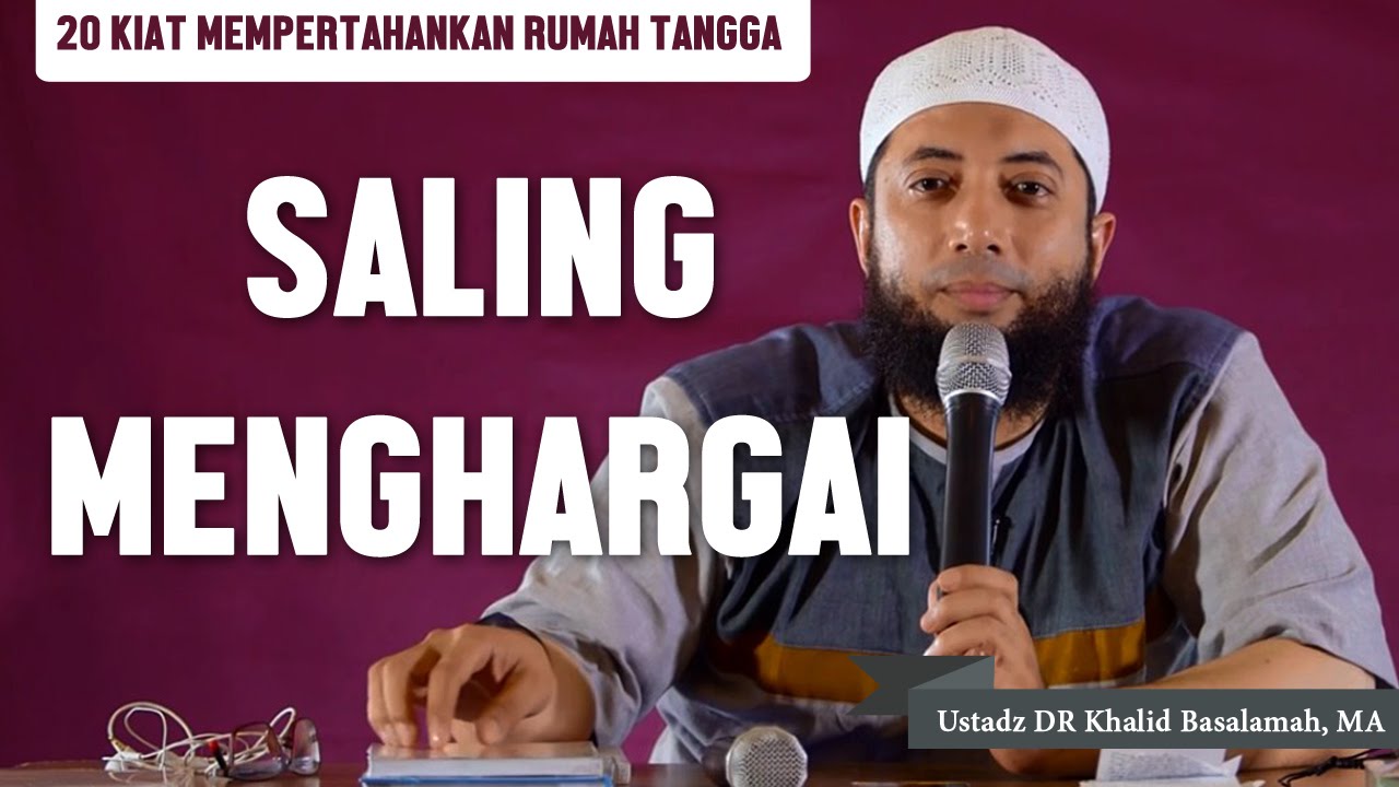 Kiat 15 16 Menghargai Satu Sama Lain Ustadz Dr Khalid Basalamah Ma Youtube