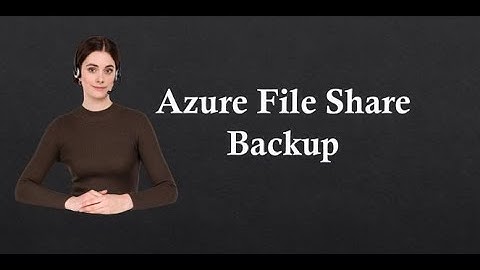 |Microsoft Azure |Azure File Share |File Share Backup