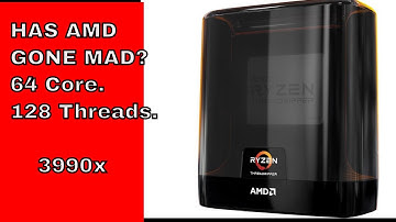 AMD Threadripper 3990X, Has AMD Gone MAD? 64 cores, 128 Threads